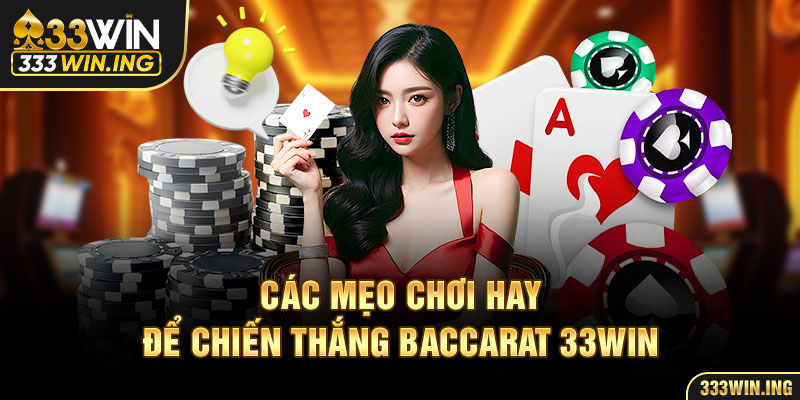 Các mẹo chơi hay để chiến thắng Baccarat 33win