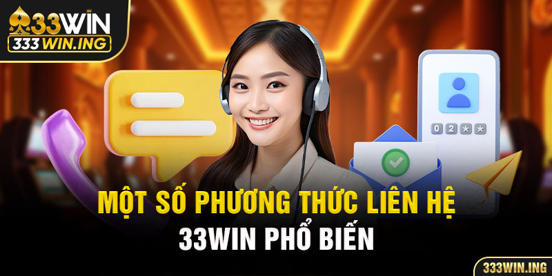 Một số phương thức liên hệ 33Win phổ biến