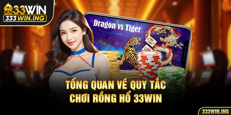 Tổng quan về quy tắc chơi Rồng Hổ 33win